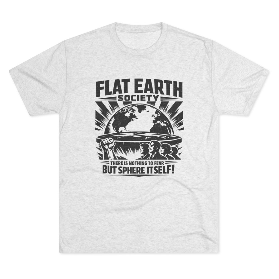 Flat Earth Society T-Shirt — "There Is Nothing To Fear But Sphere Itself" Graphic Tee